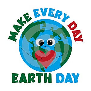 Make Every Day Earth Day - Cute Earth Planet with heart for Earth Day
