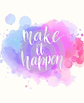 Make it happen. Handwritten white phrase on pink photo