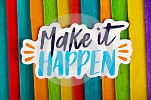 Make it happen Inspirational Life Motivate Concept.