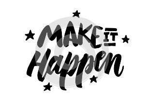 Make it happen lettering. Brush pen calligraphy inspiration quote. Black on white hand drawn vector ink with stars.