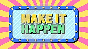 Make It Happen text, positive mindset. Text banner with motivation phrase Make It Happen