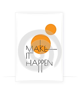 Make it happen, vector. Motivational, inspirational, positive quotes, affirmation. Scandinavian minimalist poster design.