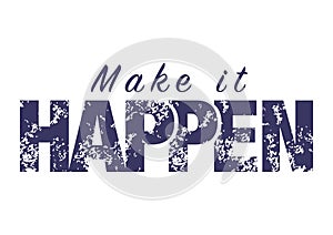 Make it happen. Vector success motivation quote. Can be use for poster, label or sticker