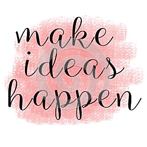 Make ideas happen quotes Inspirational photo