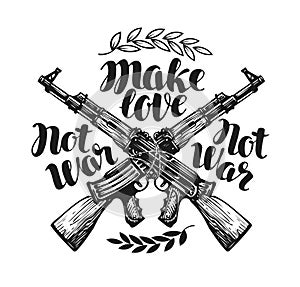 Make love not war, label. Crossed assault riffle associated barbed wire. Lettering, calligraphy vector illustration