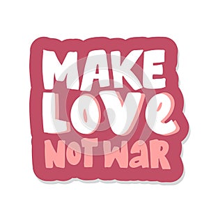 Make love not war lettering. sticker Hand drawing calligraphy style romantic inspirational postcard. vector Love peace