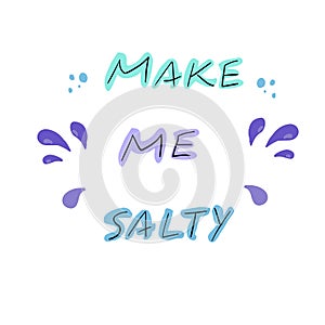 Make me Salty hand drawn lettering