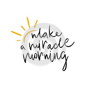 Make a miracle morning lettering with sun. Handmade calligraphy, vector illustration. Handwritten poster for Good morning with sun