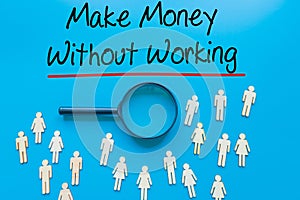 Make Money Without Working Sign on white paper. Man Hand Holding Paper with text. Isolated on Workers concept, Magnifying glass.