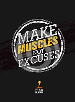 Make Muscles Not Excuses. Workout and Fitness Motivation Quote. Creative Vector Typography Grunge Poster Concept