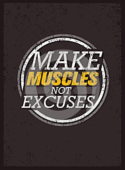 Make Muscles Not Excuses. Workout and Fitness Motivation Quote. Creative Vector Typography Grunge Poster Concept