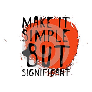 Make it simple but significant. Hand drawn tee graphic. Typographic print poster. T shirt hand lettered calligraphic design.