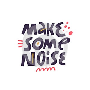 Make some noise. Hand drawn colorful cartoon style vector illustration.