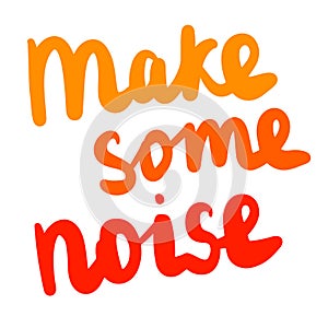 Make some noise hand drawn lettering in orange colors