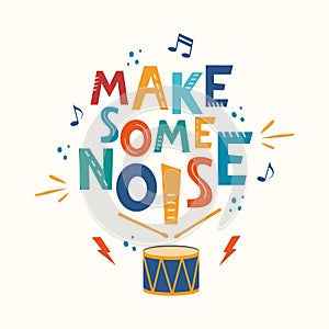 Make some noise hand drawn slogan. Colorful T-shirt and poster vector typography print with drum. Vector illustration