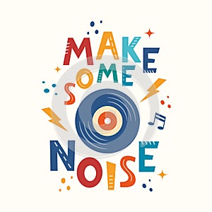 Make some noise hand drawn slogan. Colorful T-shirt and poster vector typography print with vinyl record. Vector illustration