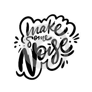 Make Some Noise phrase. Hand drawn modern lettering. Black color. Vector illustration. Isolated on white background.