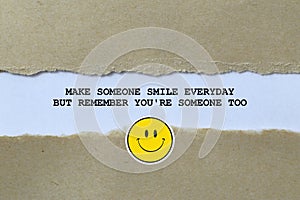 make someone smile everyday but remember you\'re someone to on white paper