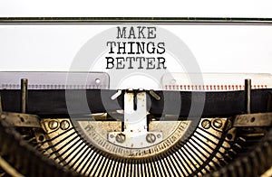 Make things better symbol. Concept words Make things better on white paper typed on old retro typewriter on beautiful white