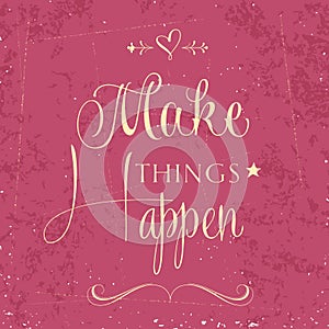 'Make things Happen