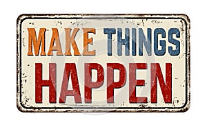 Make things happen vintage rusty metal sign