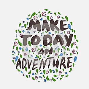 Make today an adventure motivational handwritten quote with brush