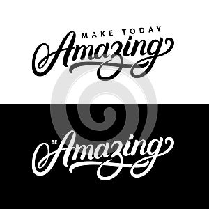 Make today amazing and be amazing hand written lettering quotes.