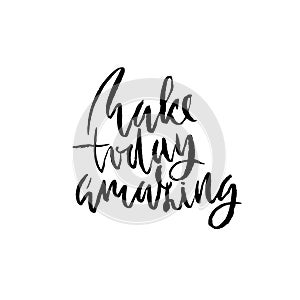 Make today amazing. Hand drawn dry brush motivational lettering. Ink illustration. Modern calligraphy phrase. Vector