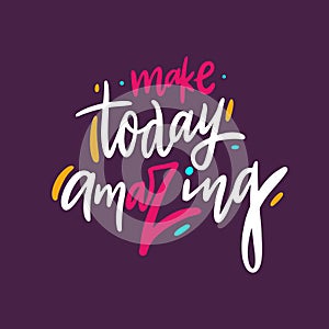Make today amazing. Hand drawn vector lettering. Vector illustration isolated on purple background