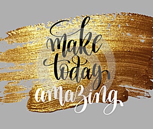 Make today amazing hand written lettering positive quote