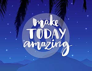 Make today amazing. Inspirational quote handwritten with black ink and brush, custom lettering for posters, t-shirts and