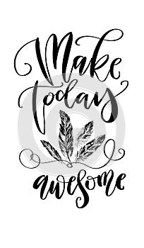 `Make today awesome` - hand drawn lettering in modern calligraphy style. Boho art print with decorative feathers.