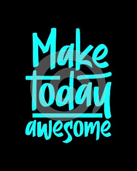 Make today awesome. stylish typography design