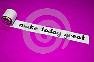 Make today great text, Inspiration, Motivation and business concept on purple torn paper