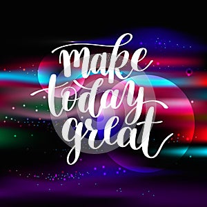 Make Today Great Vector Text Phrase Image, Inspirational Quote
