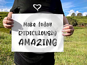 Make today ridiculously amazing text background. Inspirational quote concept. Stock photo.