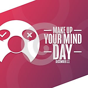 Make Up Your Mind Day. December 31. Holiday concept. Template for background, banner, card, poster with text inscription