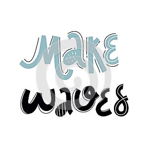 Make waves. Hand drawn typography poster on a white background. Lettering for greeting cards, posters, prints or home