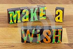 Make wish change close eyes take chance dream believe