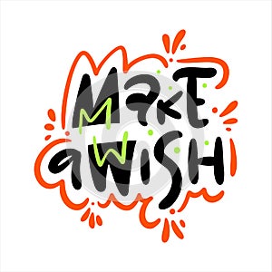 Make a Wish. Hand drawn vector lettering. Motivation phrase.