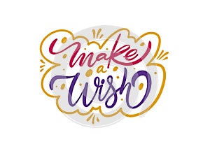 Make a Wish hand lettering phrase. Modern typography calligraphy poster.
