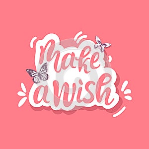 Make a wish. Hand lettering vector illustration with butterfly. Inspiring quote. Motivating modern calligraphy. for