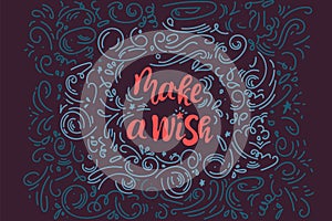 Make a wish. Hand lettering vector illustration. Inspiring quote. Motivating modern calligraphy. Can be used for photo