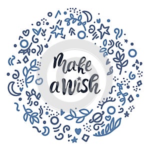 Make a wish. Hand lettering vector illustration. Inspiring quote. Motivating modern calligraphy. Can be used for photo