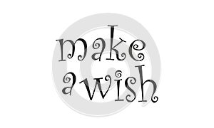 Make A Wish.Modern brush calligraphy.Hand Lettering Card. Modern Calligraphy. Vector Illustration. vector brush calligraphy.