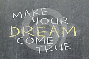 Make your dream come true - motivational slogan handwritten