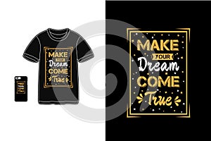 Make your dream come true t shirt mockup typography