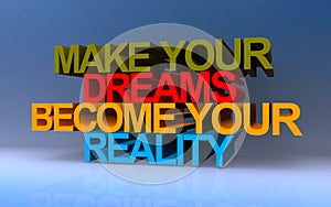 make your dreams become your reality on blue