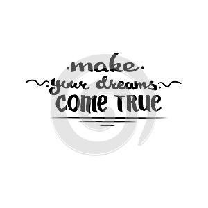 Make Your Dreams Come True Day. Lettering Isolated. Black on a White Background