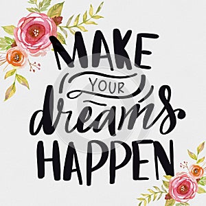 Make Your Dreams Happen. Hand Drawn Lettering Phrase